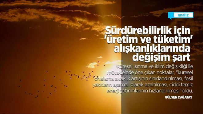 SÜRDÜREBİLİRLİK İÇİN ?ÜRETİM VE TÜKETİM´ ALIŞKANLIKLARINDA DEĞİŞİM ŞART