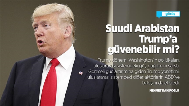 SUUDİ ARABİSTAN TRUMP´A GÜVENEBİLİR Mİ?