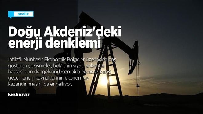 DOĞU AKDENİZ´DEKİ ENERJİ DENKLEMİ