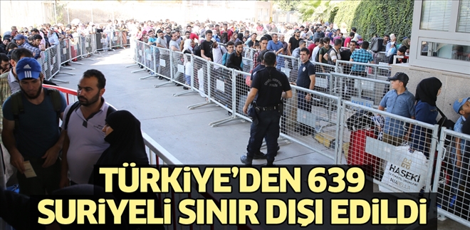 TÜRKİYE´DEN 639 SURİYELİ SINIR DIŞI EDİLDİ