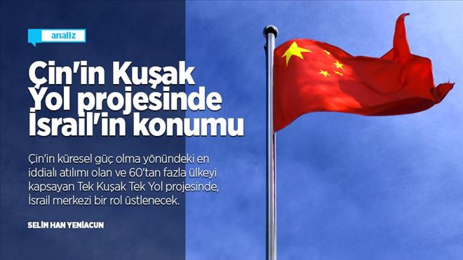 ÇİN´İN KUŞAK YOL PROJESİNDE İSRAİL´İN KONUM