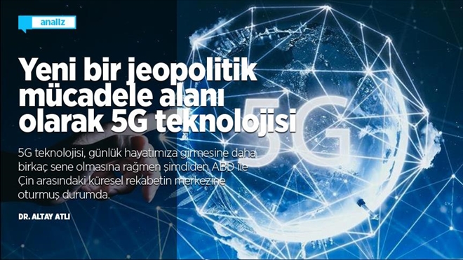 Yeni bir jeopolitik mücadele alanı olarak 5G teknolojisi