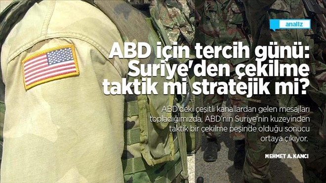 ABD için tercih günü: Suriye´den çekilme taktik mi stratejik mi?