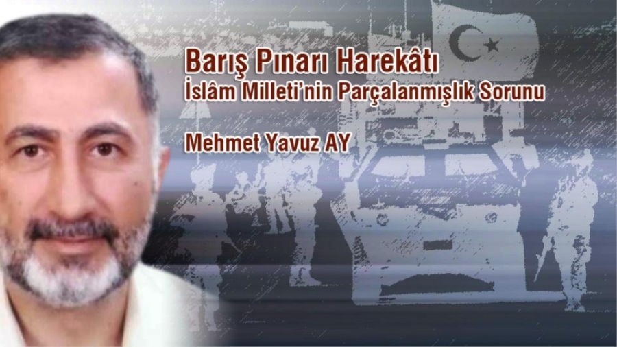 BARIŞ PINARI HAREKÂTI / İSLAM MİLLETİNİN PARÇALANMIŞLIK SORUNU
