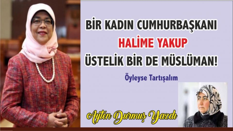 BİR KADIN CUMHURBAŞKANI/ HALİME YAKUP ÜSTELİK BİR DE MÜSLÜMAN