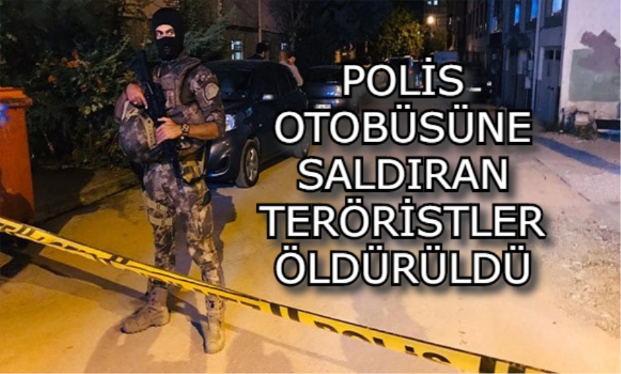 Polis otobüsüne saldıran teröristler öldürüldü