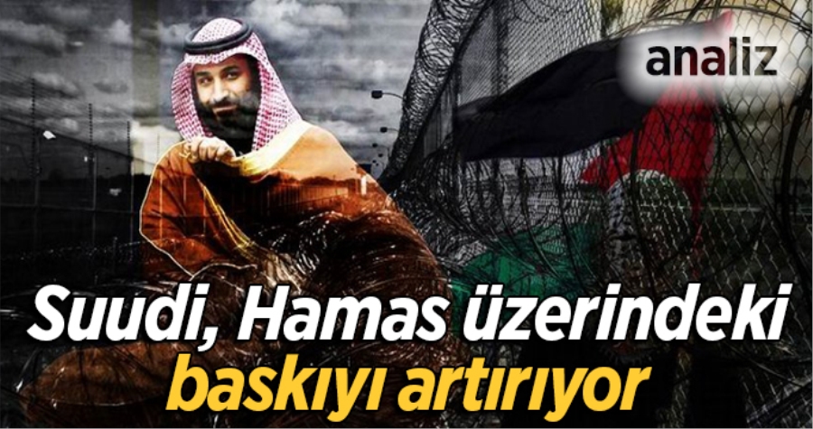 SUUDİ ARABİSTAN HAMAS ÜZERİNDEKİ BASKIYI ARTTIRIYOR