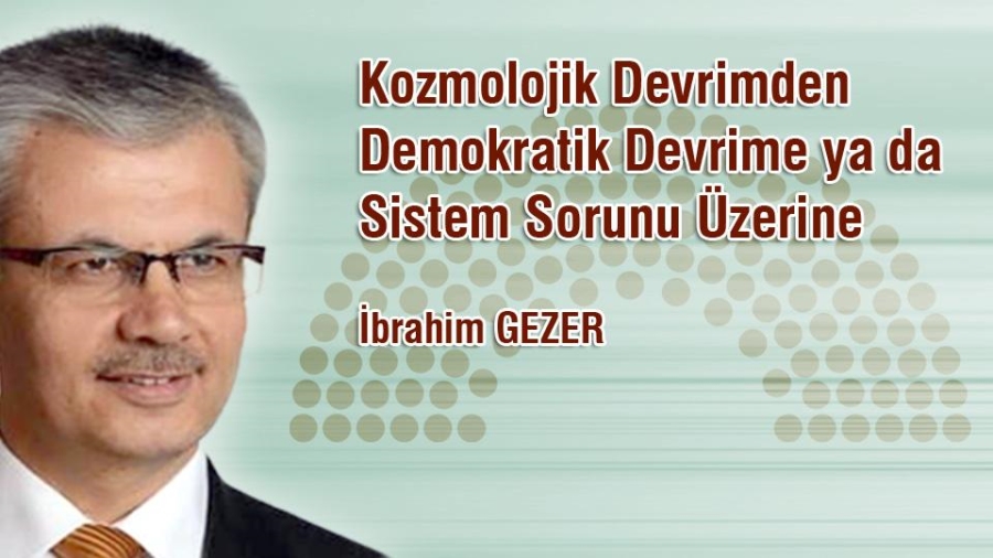 KOZMİK DEVRİMDEN DMOKRATİK DEVRİME YA DA SİSTEM SORUNU ÜZERİNE