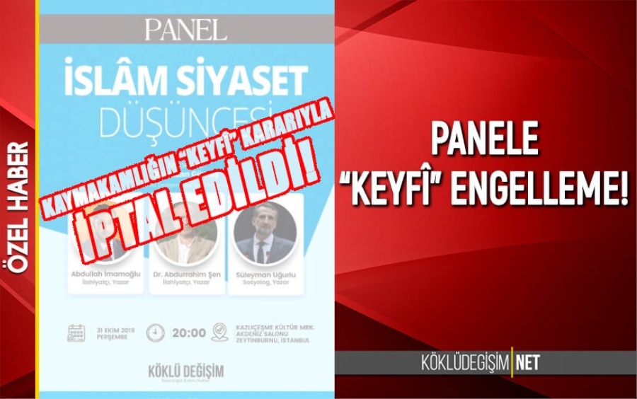 “İSLAM SİYASET DÜŞÜNCESİ” PANELİNE “KEYFÎ” ENGELLEME!