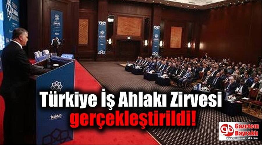 TÜRKİYE İŞ AHLAKI ZİRVESİ GERÇEKLEŞTİRİLDİ