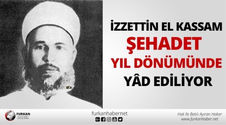 İZZETTİN EL KASSAM ŞEHADET YIL DÖNÜMÜNDE YÂD EDİLİYOR