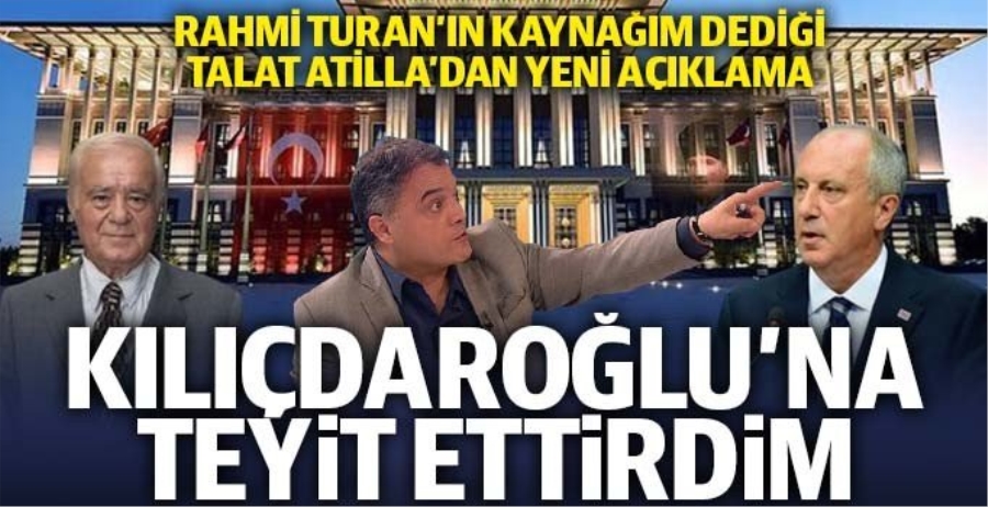 TALAT ATİLLA: KAYNAĞIM CHP’Lİ, KILIÇDAROĞLU’NA DOĞRULATTIM