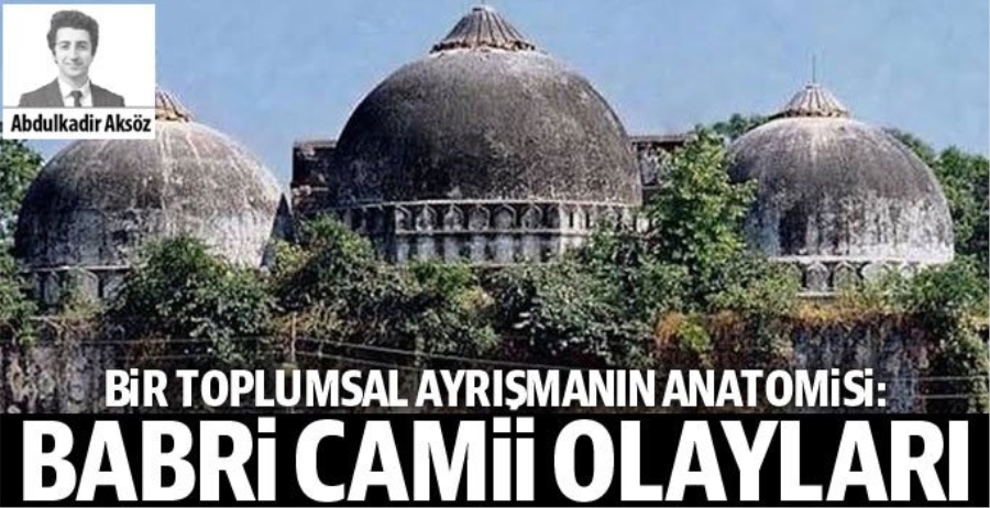 Bir toplumsal ayrışmanın anatomisi: Babri Camii olayları