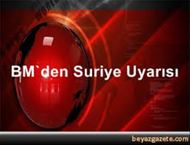 BM´den Suriye uyarısı