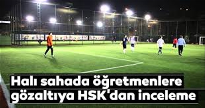 HSK, öğretmenlerin gözaltına alınmasıyla ilgili inceleme başlattı..