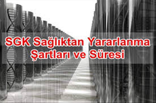 SGK´da sağlıktan yararlanma süreleri