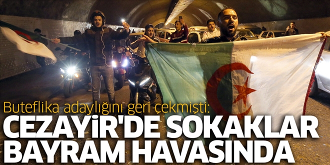 Buteflika adaylığını geri çekmişti: Cezayir´de sokaklar bayram havasında