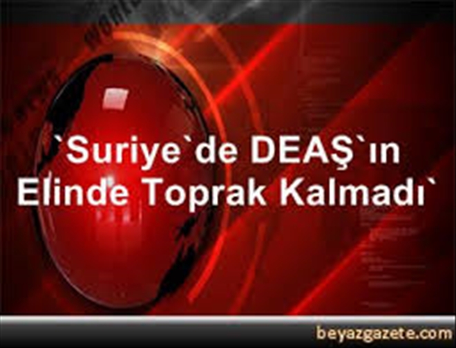 Suriye´de DEAŞ´ın elinde toprak kalmadı..