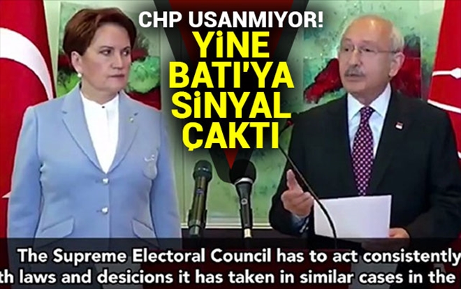 CHP usanmıyor! Yine Batı´ya sinyal çaktı