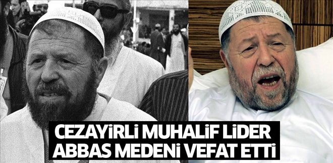 CEZAYİR İSLAMİ SELAMET CEPHESİ´NİN LİDERLERİNDEN ABBAS MEDENİ HAKKA YÜRÜDÜ