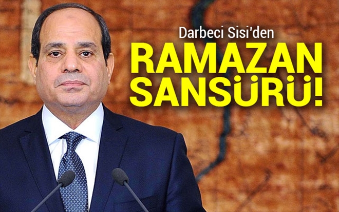 Darbeci Sisi´den Ramazan sansürü