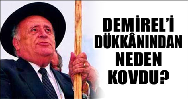 Saatçi Musa, Demirel´i dükkanından neden kovdu?