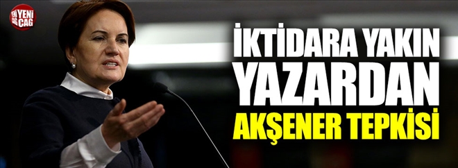 İktidara yakın yazardan AKP´ye Meral Akşener tepkisi  Kaynak Yeniçağ: İktidara yakın yazardan AKP´ye Meral Akşener tepkisi 