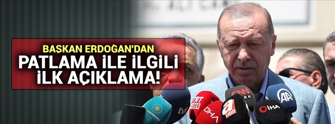 Başkan Erdoğan´dan patlama ile ilgili ilk açıklama!