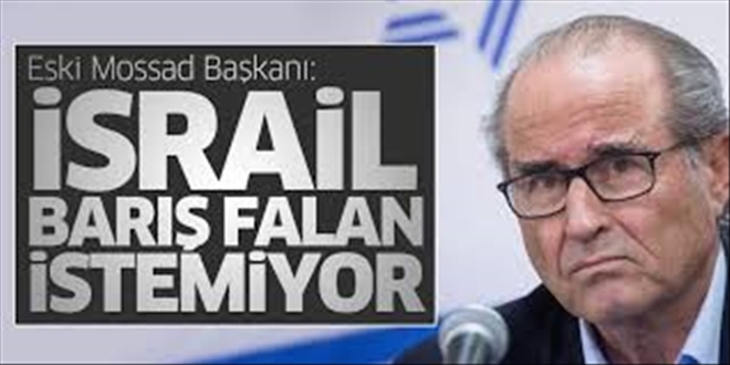 Mossad´ın eski Başkanı Şavit: İsrail barış falan istemiyor