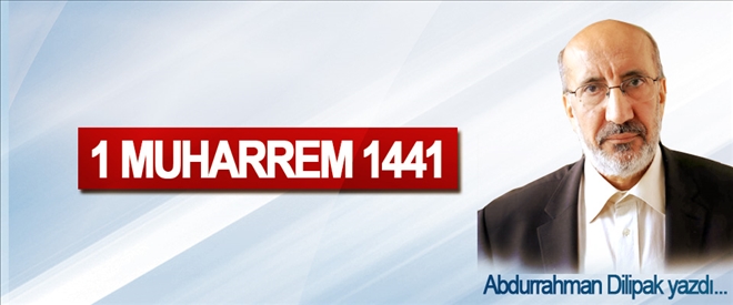 ABDURRAHMAN DİLİPAK YAZDI;1 MUHARREM 1441