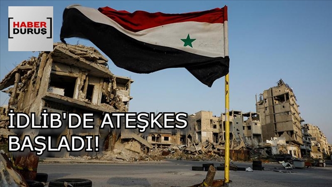 İDLİB´DE ATEŞKES BAŞLADI!