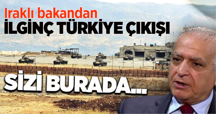 IRAKLI BAKANDAN İLGİNÇ TÜRKİYE ÇIKIŞI... SİZ BURADA GÖRMEK İSTEMİYORUZ