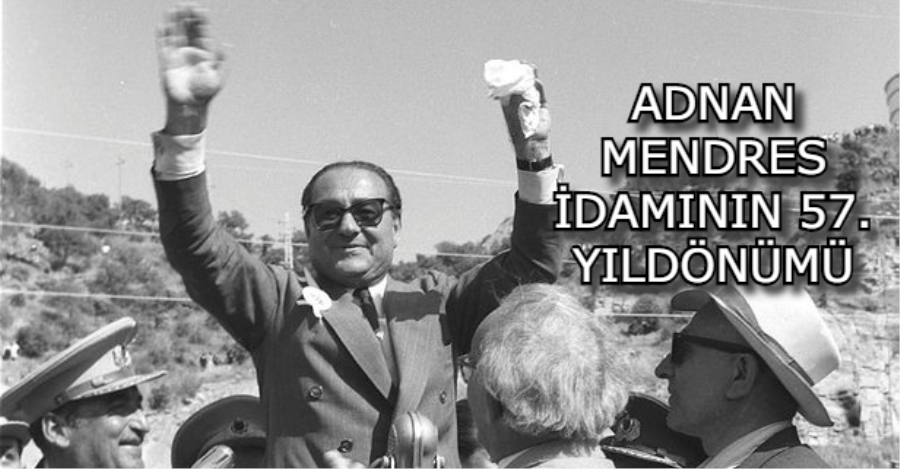 17 EYLÜL: ADNAN MENDERES İDAMININ 58. YILINDA ANILIYOR: ADNAN MENDERES KİMDİR