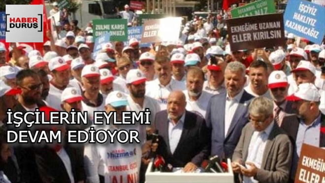 İBB´DE İŞTEN ÇIKARILAN  İŞÇİLERİN EYLEMİ DEVAM EDİYOR