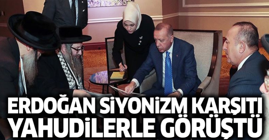 ERDOĞAN SİYONİZME KARŞI YAHUDİLER BİRLİĞİ HEYETİNİ KABUL ETTİ