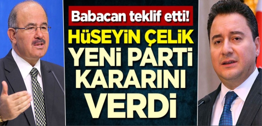 BABACAN TEKLİF ETİ HÜSEYİN ÇELİK YEİN PARTİ KARARINI VERDİ