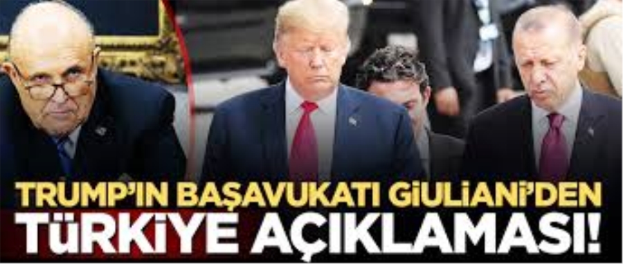 TRUMP’IN BAŞAVUKATI GİULİANİ’DEN TÜRKİYE AÇIKLAMASI!