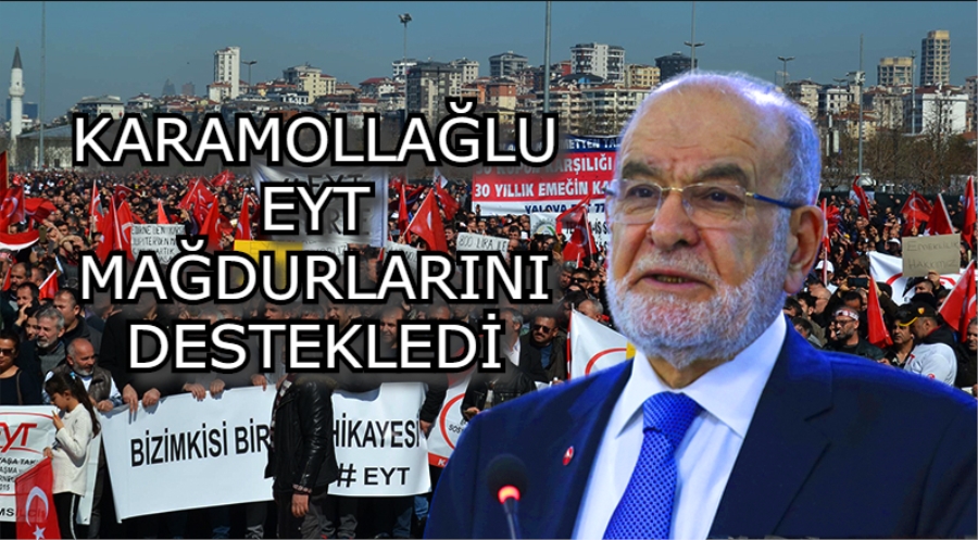 TEMEL KARAMOLLAOĞLU EYT MAĞDURLARINA DESTEK VERDİ, İKTİDARA SESLENDİ 