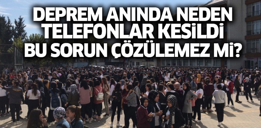 Deprem anında neden telefonlar kesildi, bu sorun çözülemez mi?