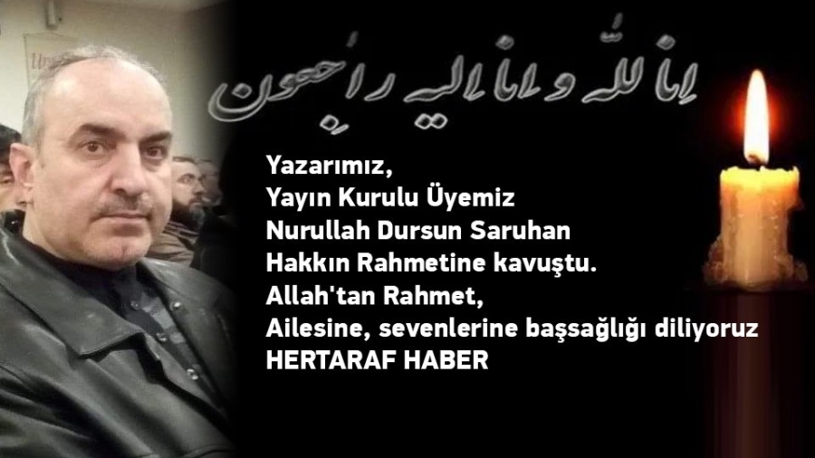 İnnalillah... Yazar Nurullah D. Saruhan Hakkın Rahmetine Kavuştu