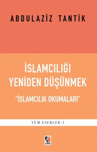  İSLAMCILIĞI YENİDEN DÜŞÜNMEK “İSLAMCILIK OKUMALARI”