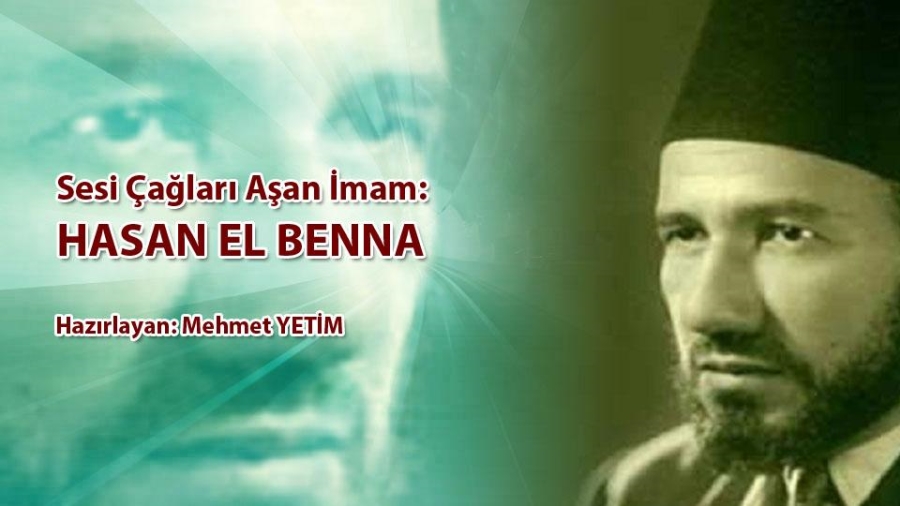 Sesi Çağları Aşan İmam: HASAN EL BENNA / Hazırlayan Mehmet Yetim
