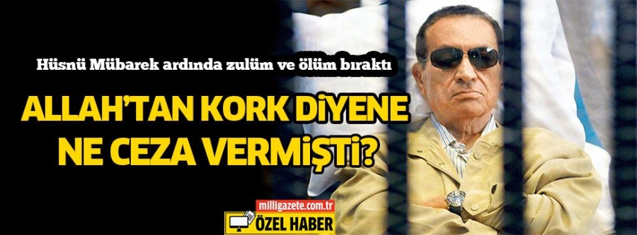 Hüsnü Mübarek öldü, ardında zulüm ve ölüm bıraktı