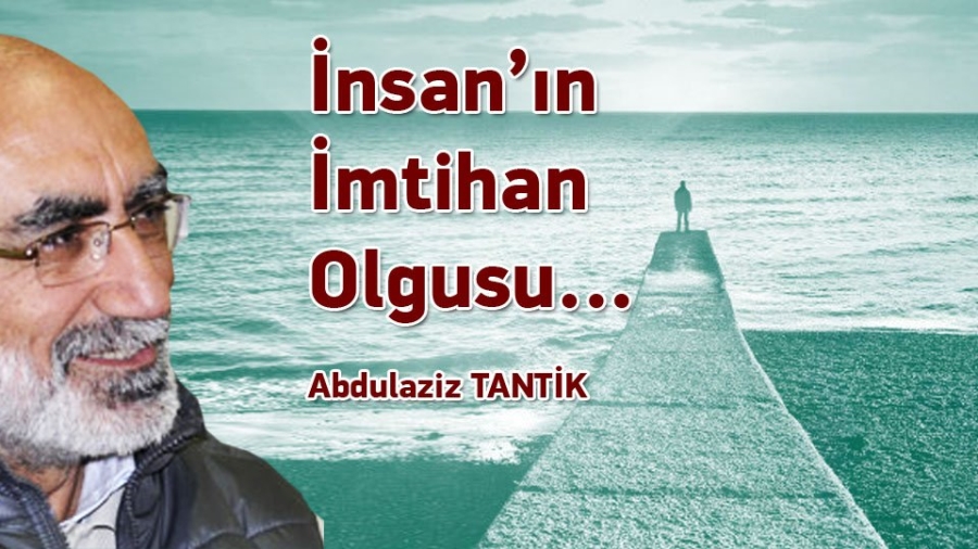 İnsan’ın İmtihan Olgusu…