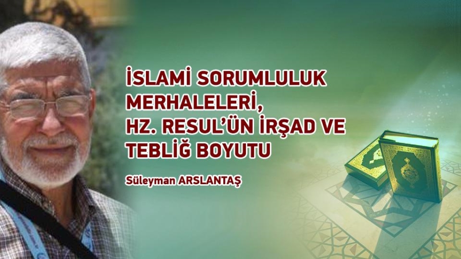 İSLAMİ SORUMLULUK MERHALELERİ, HZ. RESUL’ÜN İRŞAD VE TEBLİĞ BOYUTU