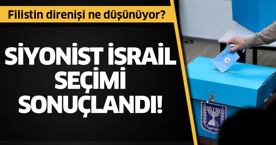 İşgalci İsrail seçimi sonuçlandı! Filistin direnişi ne düşünüyor?