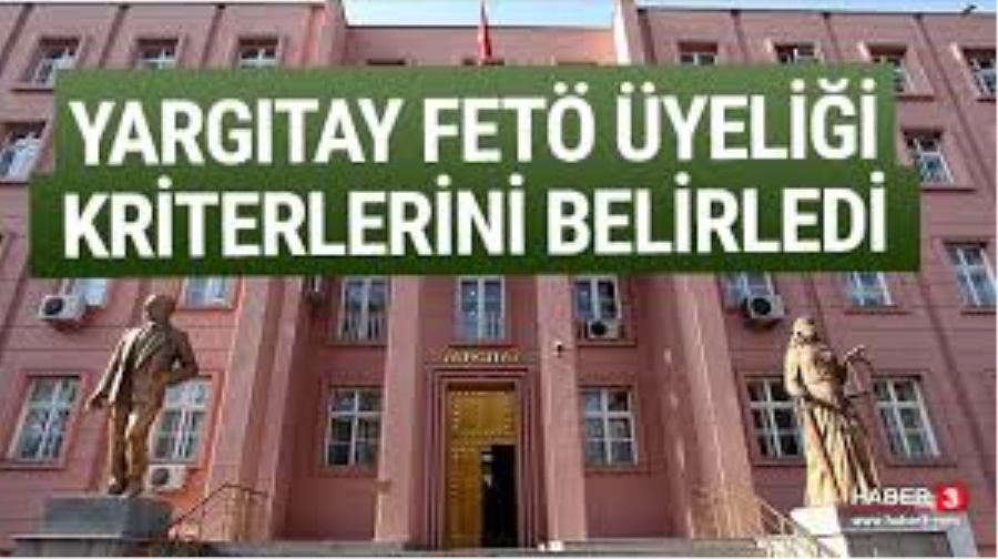 Yargıtay FETÖ Üyeliğinde Kriterleri Belirledi 