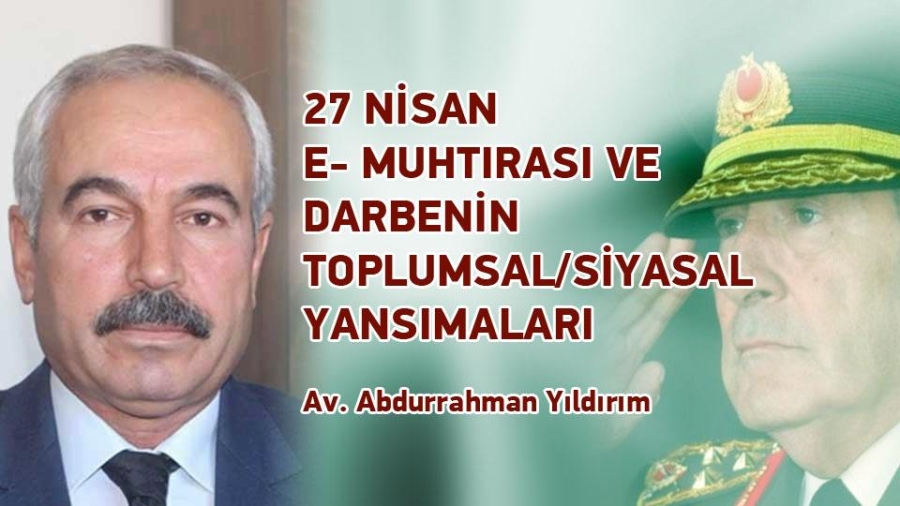 27 Nisan E- Muhtırası ve Darbenin Toplumsal/Siyasal Yansımaları 