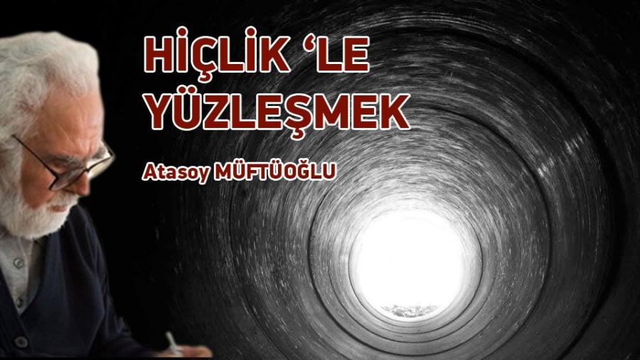 HİÇLİK ‘LE YÜZLEŞMEK