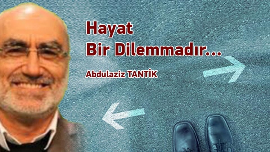 Hayat Bir Dilemmadır…